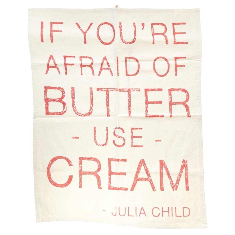 Julia Child Quote Tea Towel, “If You’re Afraid of Butter Use Cream”, 100% Cotton